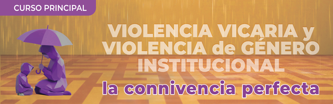 Curso Violencia Vicaria y violencia de Genero Institucional. La connivencia perfecta